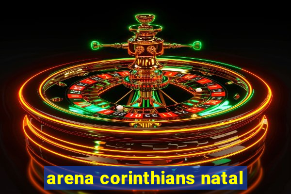 arena corinthians natal